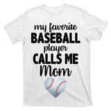 My Favorite Baseball Player Calls Me Mom T-Shirt