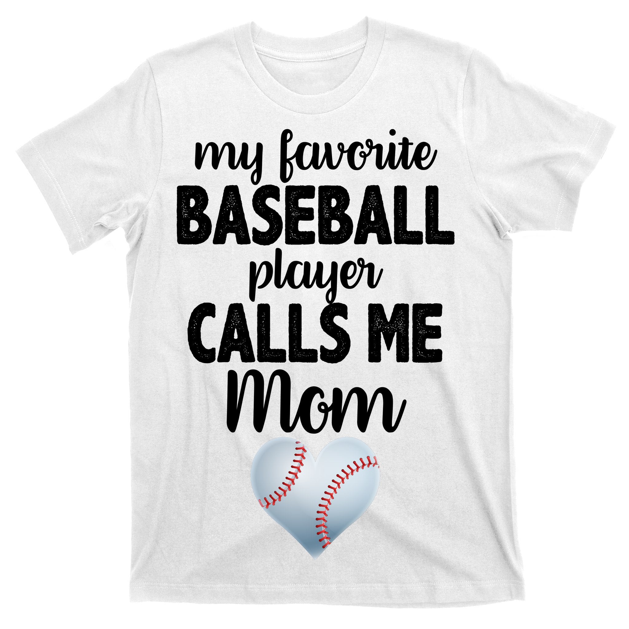 My Favorite Baseball Player Calls Me Mom T-Shirt