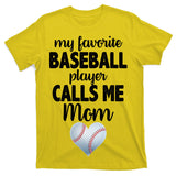My Favorite Baseball Player Calls Me Mom T-Shirt