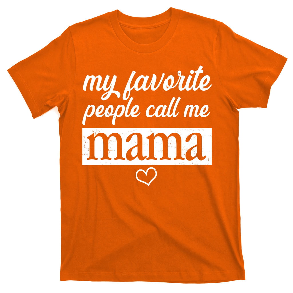 My Favorite People Call Me Mama T-Shirt