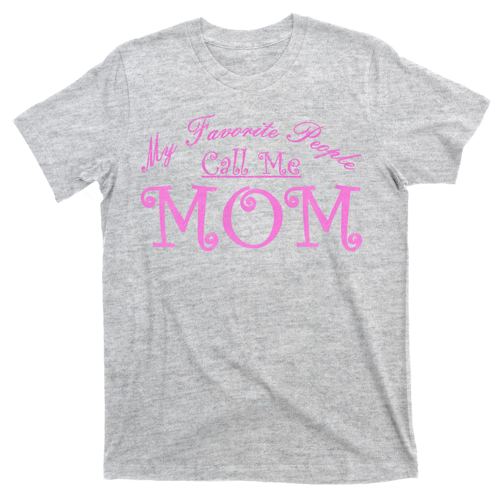 My Favorite People Call Me Mom T-Shirt