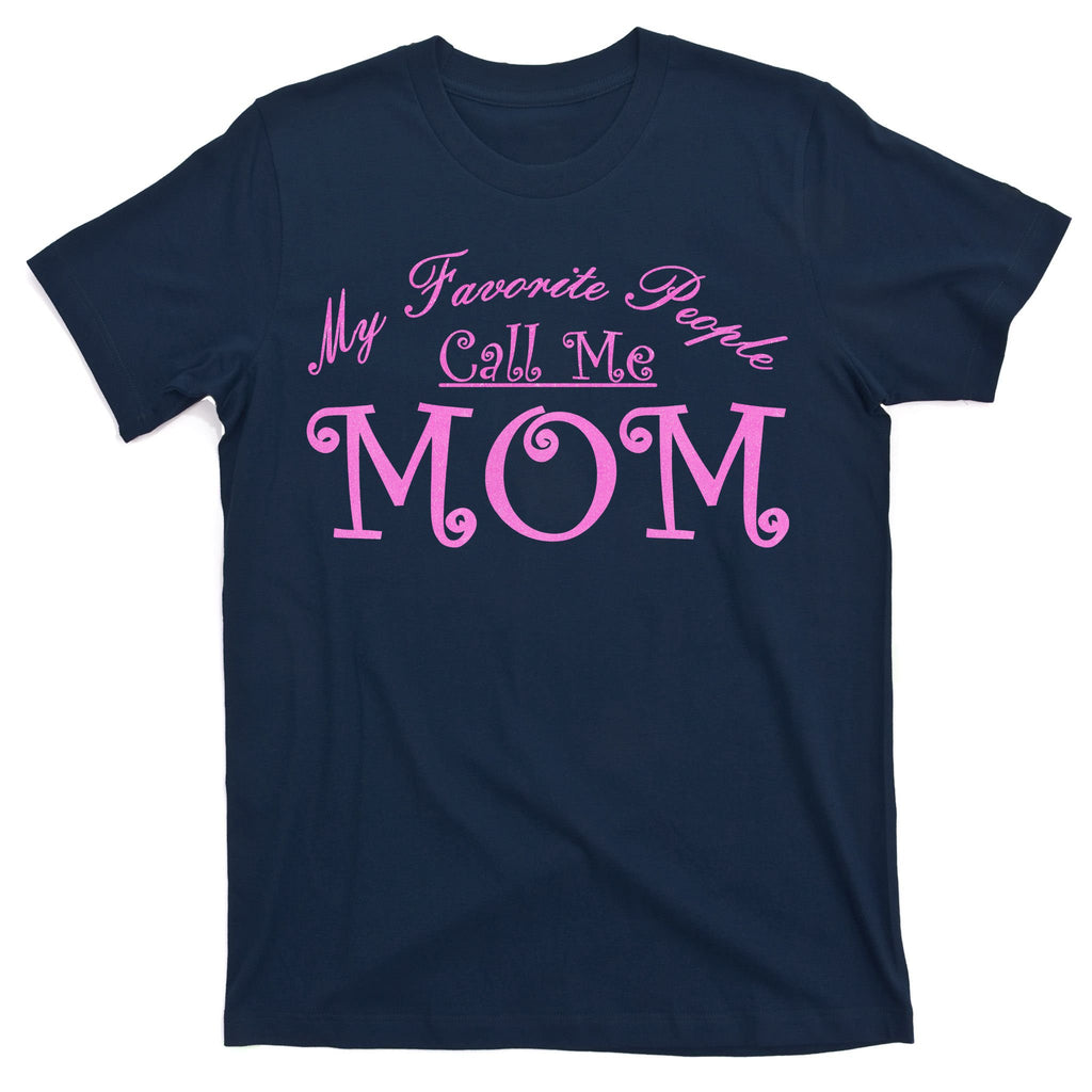 My Favorite People Call Me Mom T-Shirt