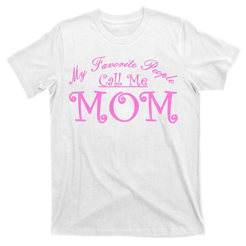 My Favorite People Call Me Mom T-Shirt