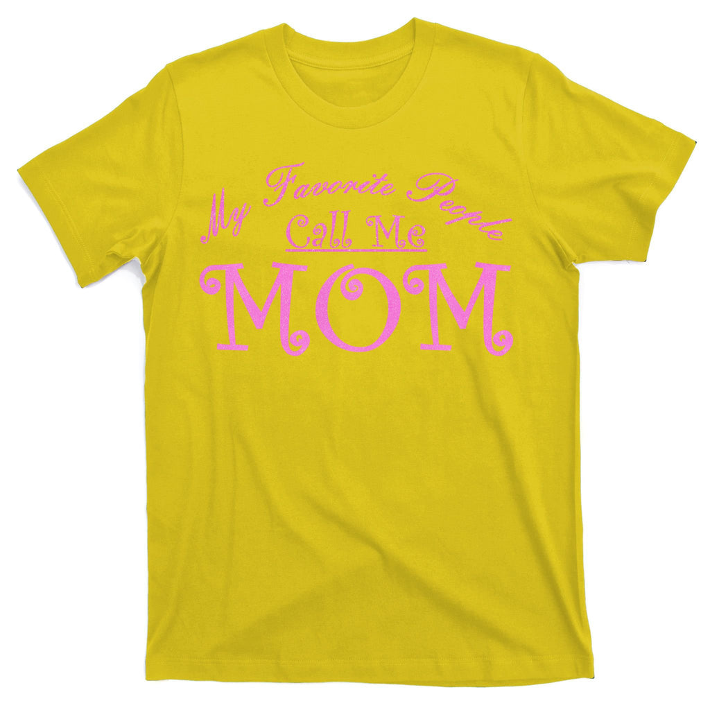 My Favorite People Call Me Mom T-Shirt