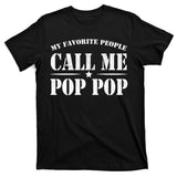My Favorite People Call Me Pop Pop T-Shirt