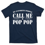 My Favorite People Call Me Pop Pop T-Shirt