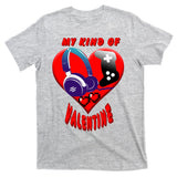 My Kind Of Valentine Gamer  T-Shirt