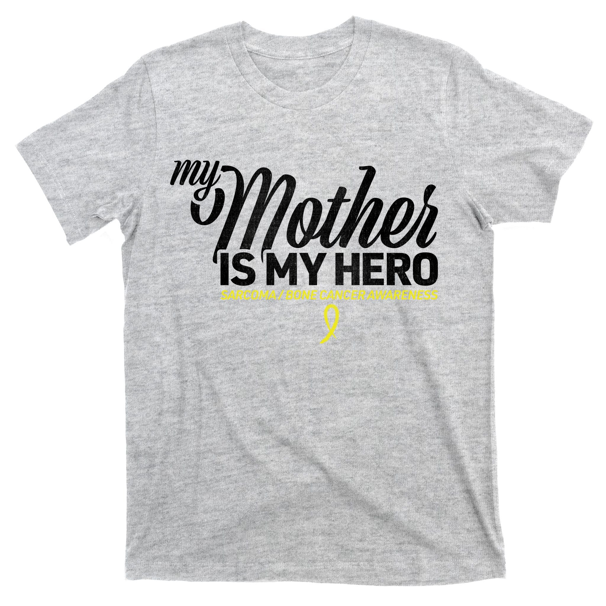 My Mother Is My Hero Sarcoma Awareness T-Shirt