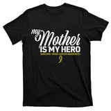 My Mother Is My Hero Sarcoma Awareness T-Shirt