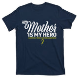 My Mother Is My Hero Sarcoma Awareness T-Shirt