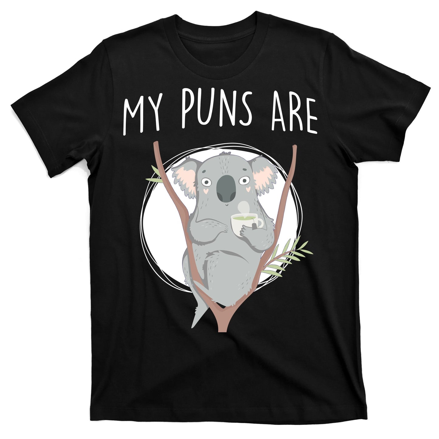 My Puns Are Koala Tea T-Shirt