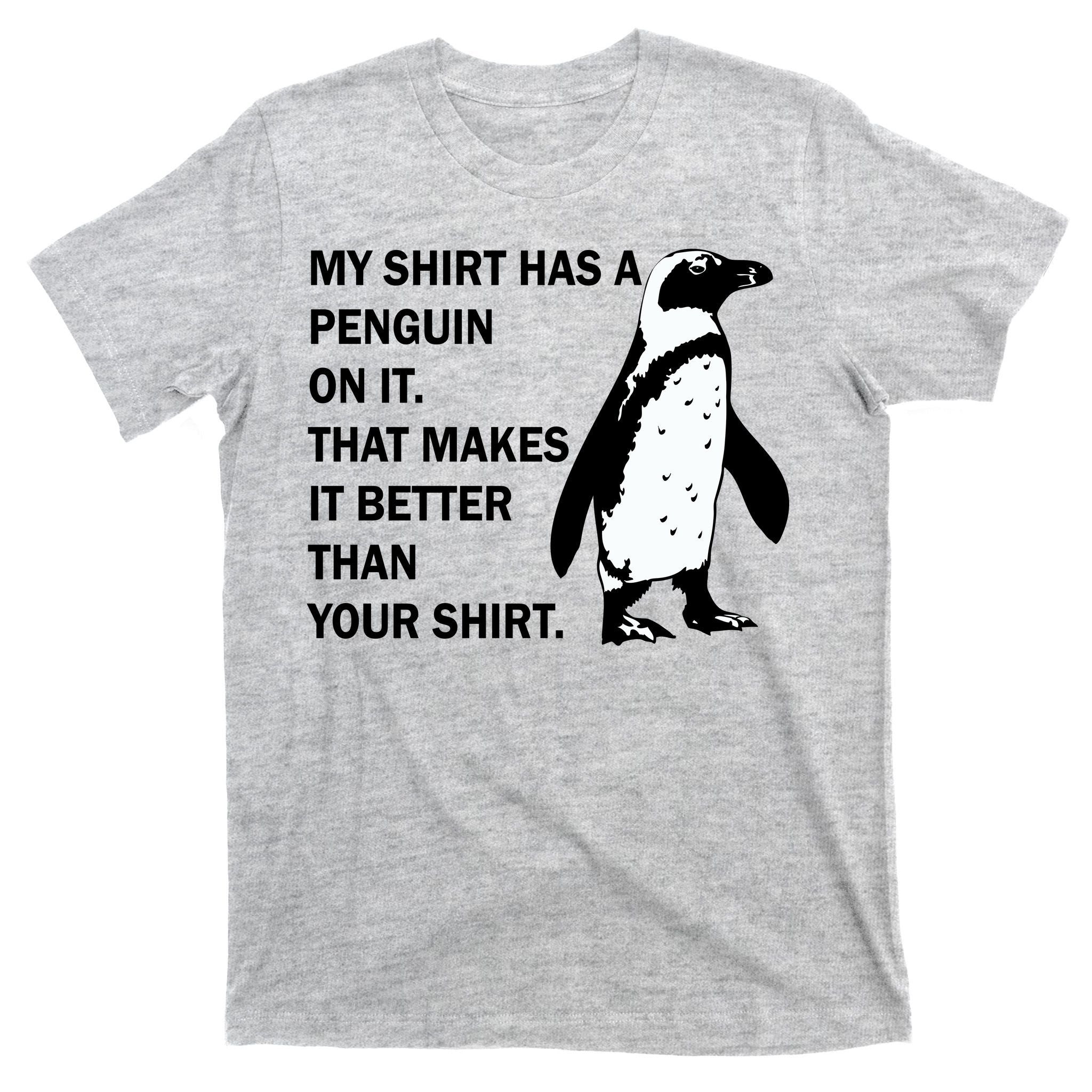 My Shirt Has A Penguin On It T-Shirt