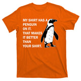 My Shirt Has A Penguin On It T-Shirt