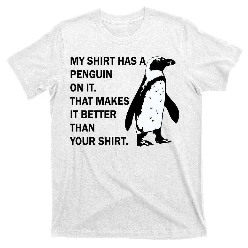My Shirt Has A Penguin On It T-Shirt