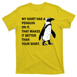 My Shirt Has A Penguin On It T-Shirt