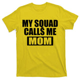MY Squad Calls Me Mom T-Shirt