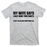 My Wife Says I Only Have Two Faults T-Shirt