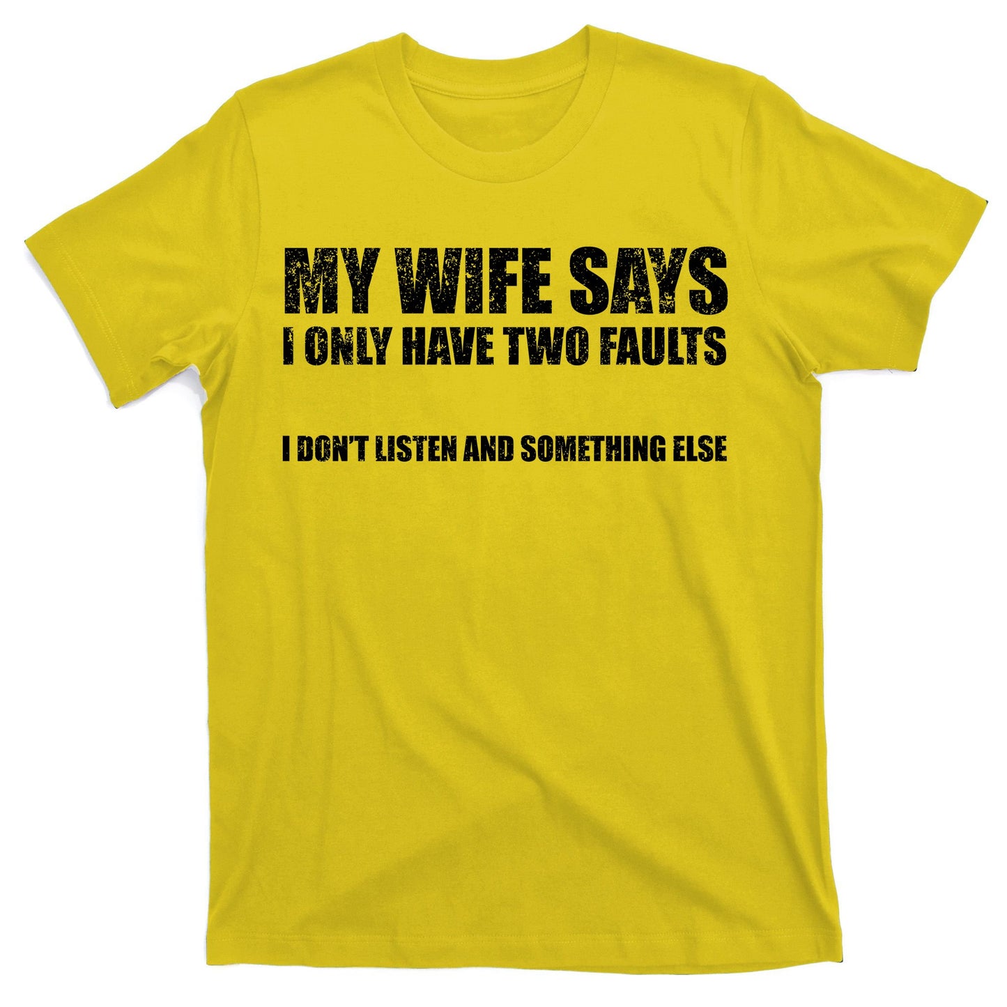 My Wife Says I Only Have Two Faults T-Shirt