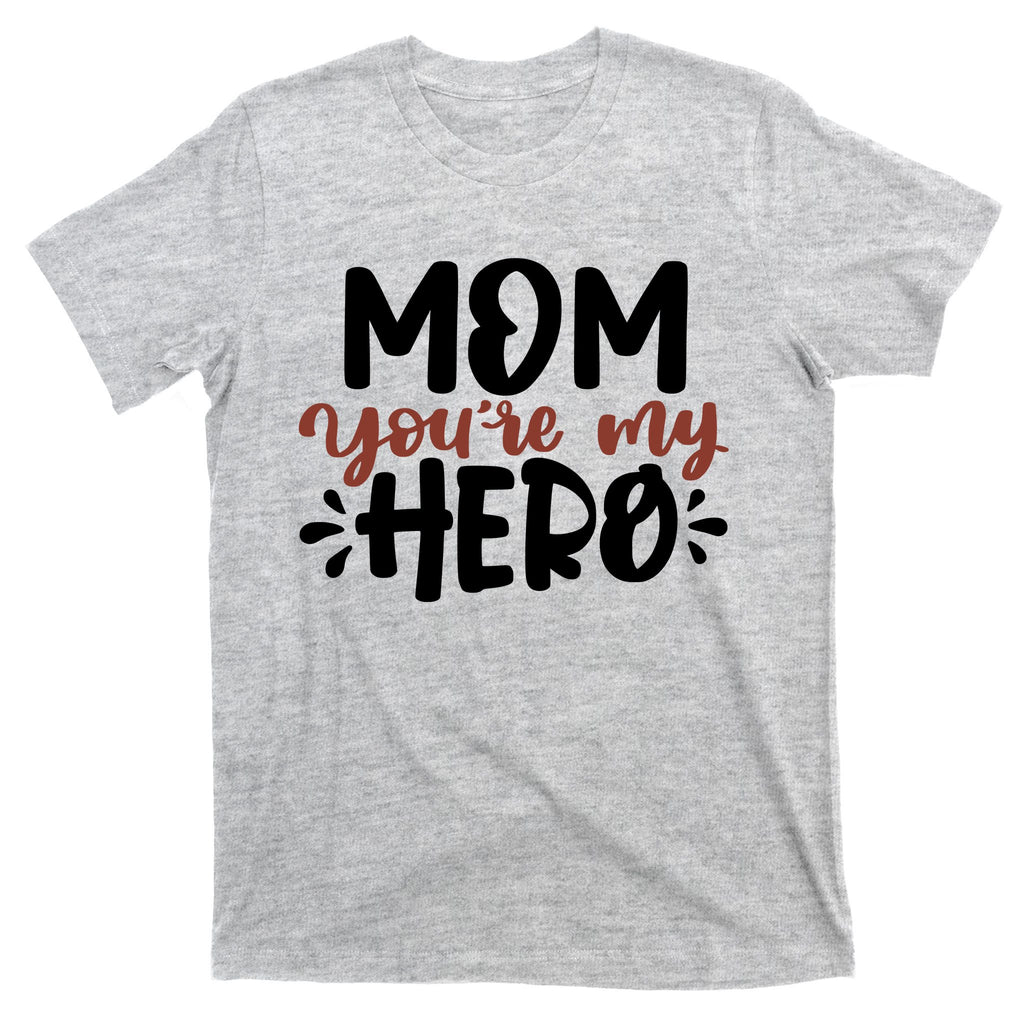 Mom You're My Hero Cute Gift T-Shirt