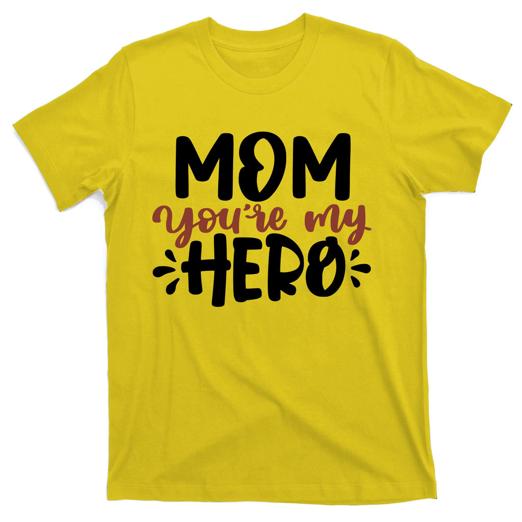 Mom You're My Hero Cute Gift T-Shirt