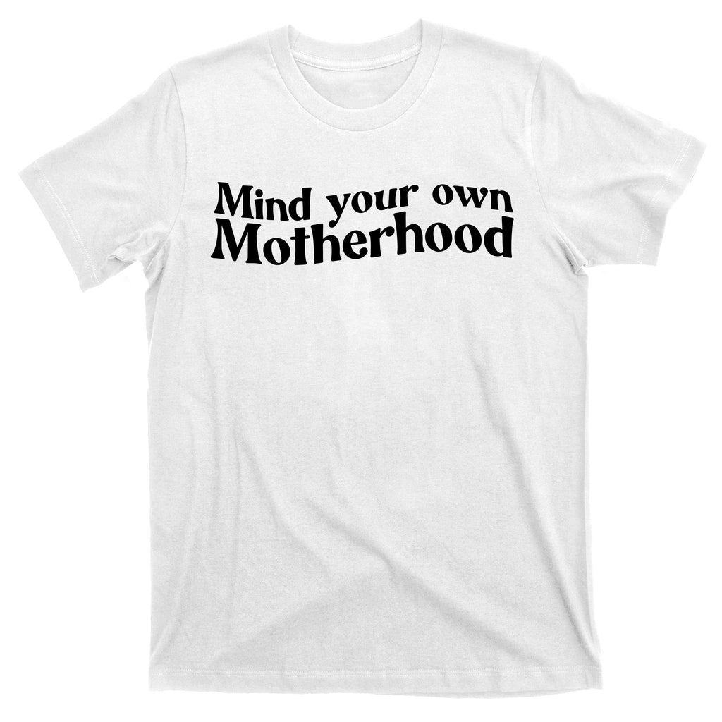 Mind Your Own Motherhood Mom Life T-Shirt