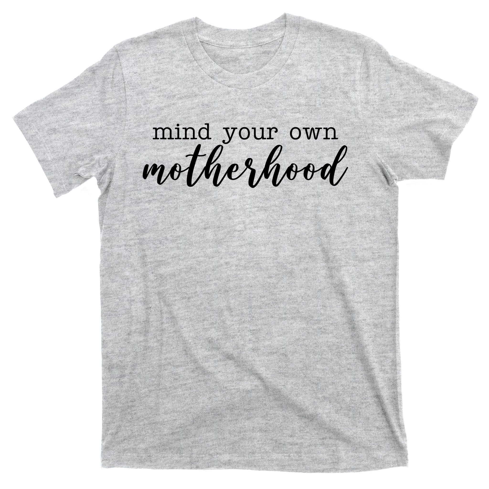 Mind Your Own Motherhood T-Shirt