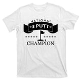 National 3 Putt Champion Golfing T-Shirt