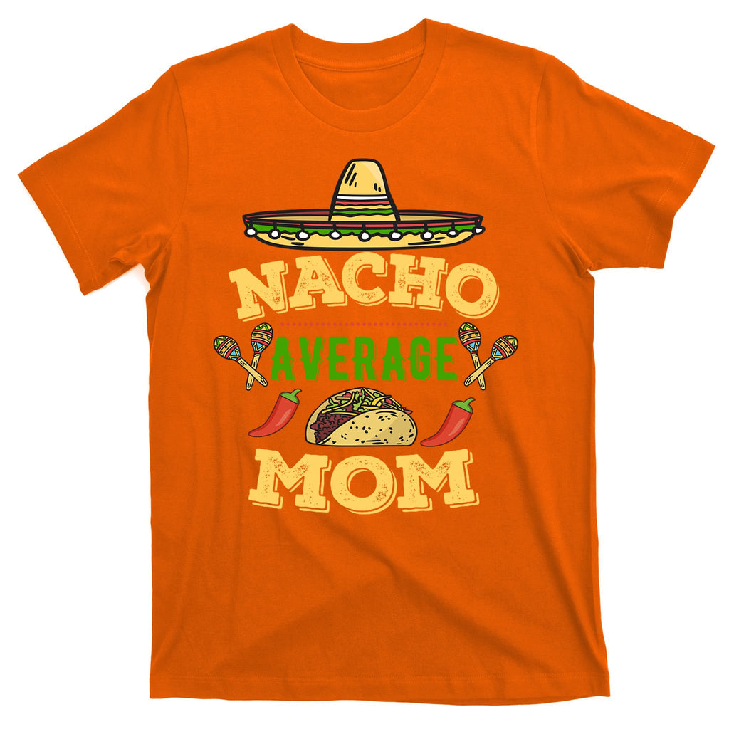 Nacho Average Mom Cinco De Mayo Gift T-Shirt