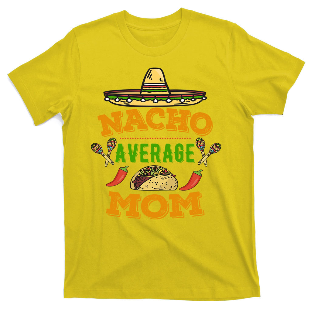 Nacho Average Mom Cinco De Mayo Gift T-Shirt