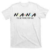 Nana I'll Be There For You T-Shirt