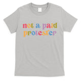 Not A Paid Protester Resist Political Protest Against Trump T-Shirt
