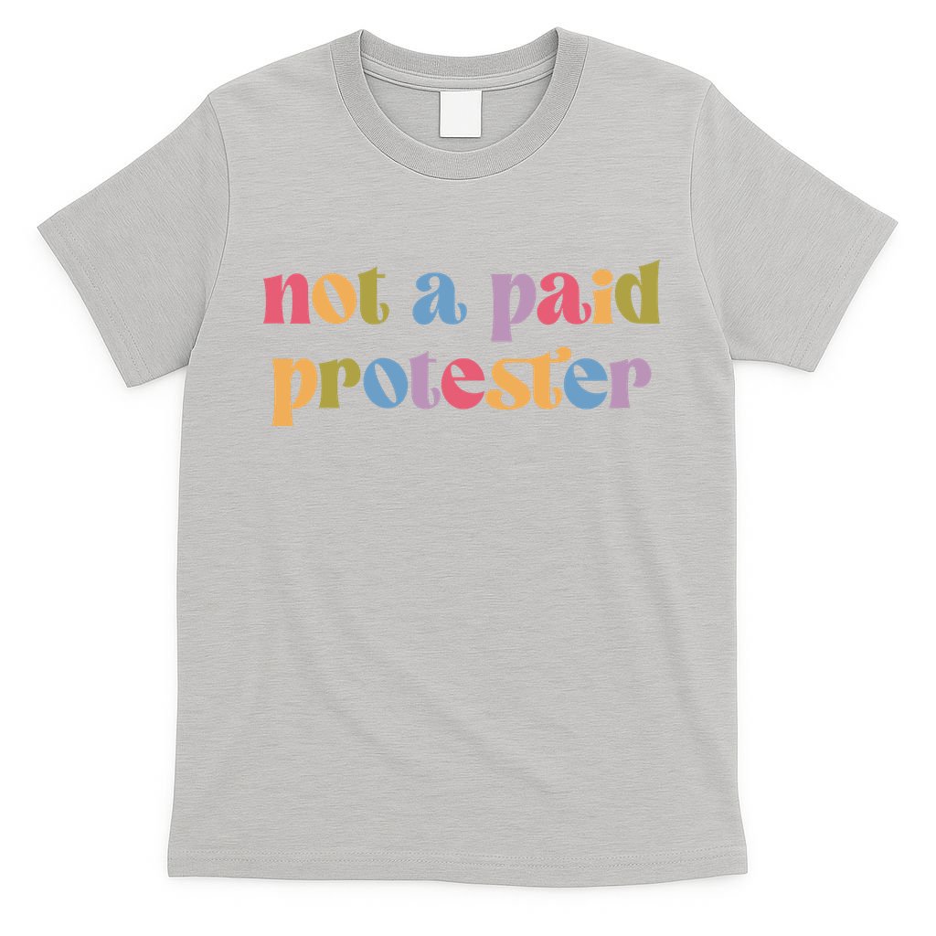 Not A Paid Protester Resist Political Protest Against Trump T-Shirt