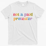 Not A Paid Protester Resist Political Protest Against Trump T-Shirt