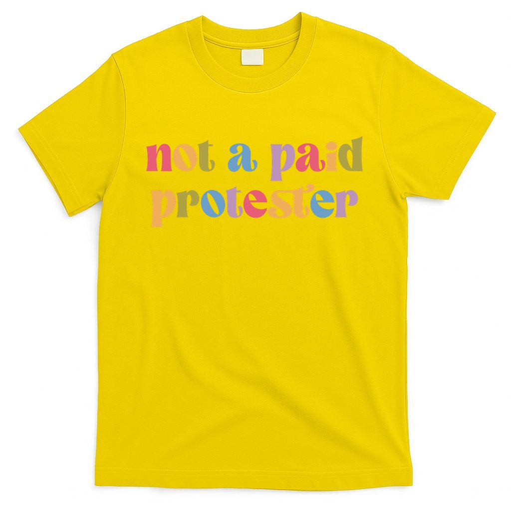 Not A Paid Protester Resist Political Protest Against Trump T-Shirt