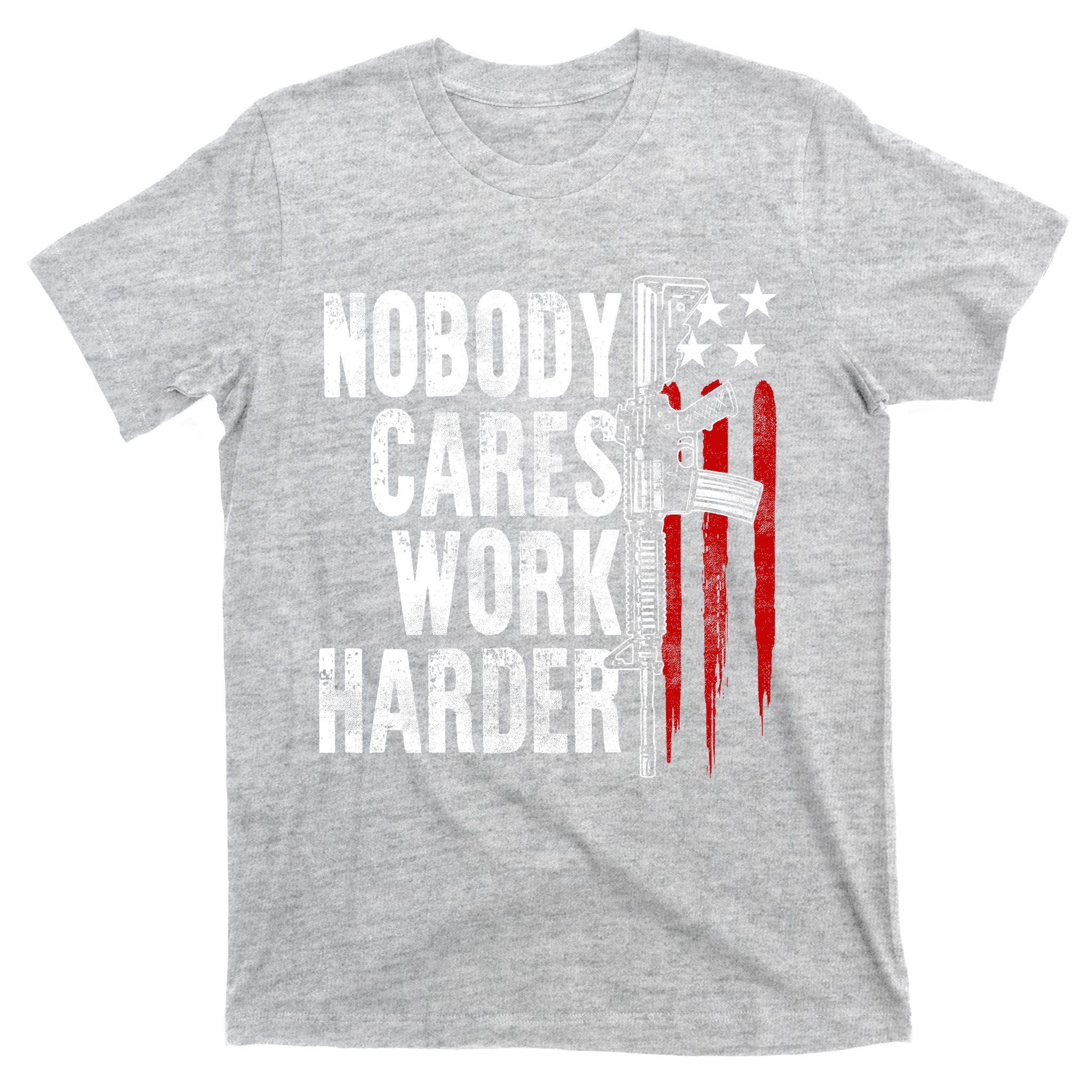 Nobody Cares Work Harder Ar15 Owner American Flag T-Shirt