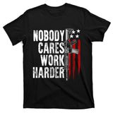 Nobody Cares Work Harder Ar15 Owner American Flag T-Shirt