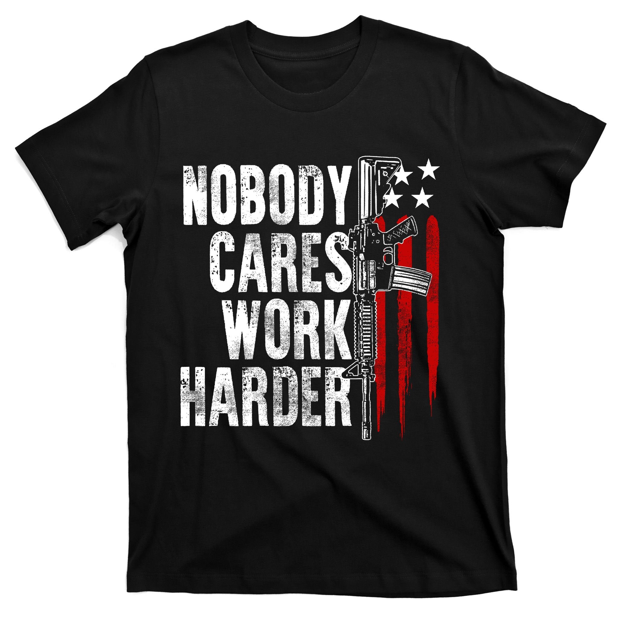 Nobody Cares Work Harder Ar15 Owner American Flag T-Shirt