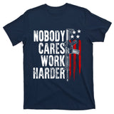 Nobody Cares Work Harder Ar15 Owner American Flag T-Shirt
