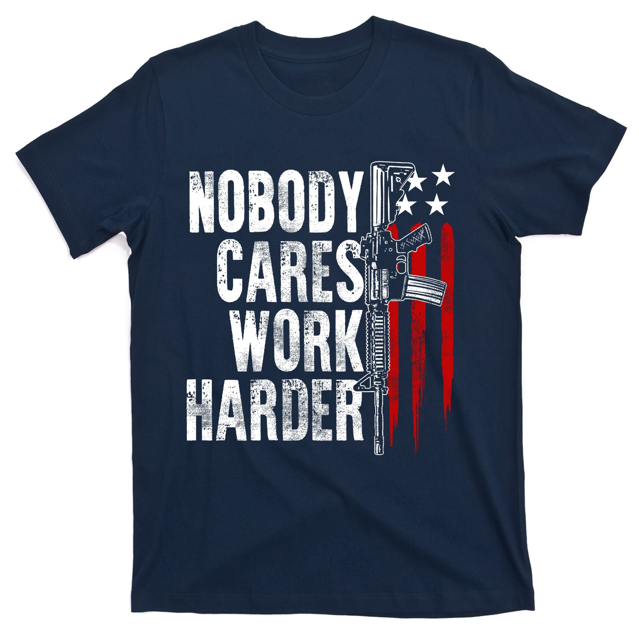 Nobody Cares Work Harder Ar15 Owner American Flag T-Shirt