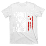 Nobody Cares Work Harder Ar15 Owner American Flag T-Shirt