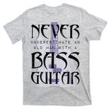 Never Underestimate Old Man With A Bass Guitar T-Shirt