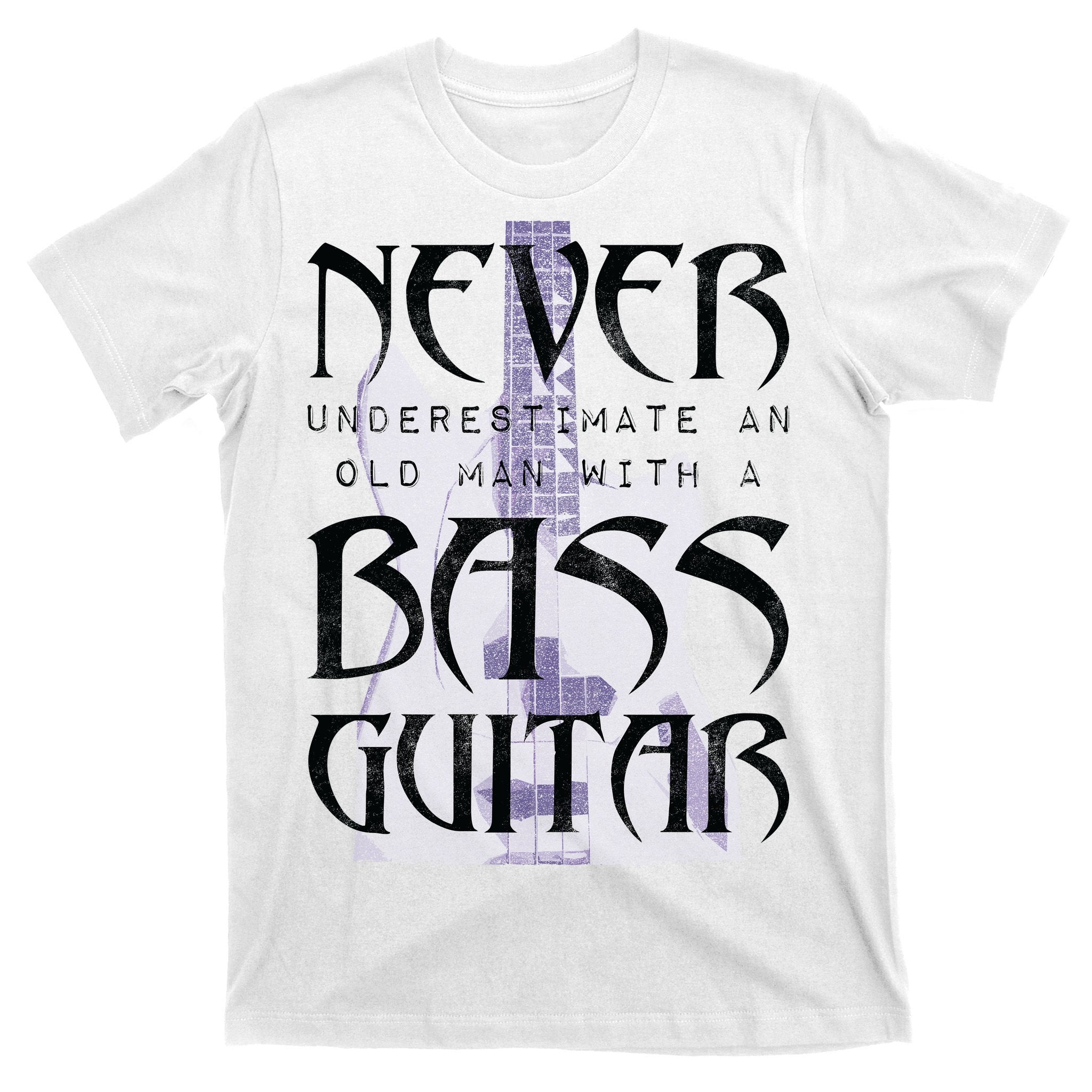 Never Underestimate Old Man With A Bass Guitar T-Shirt
