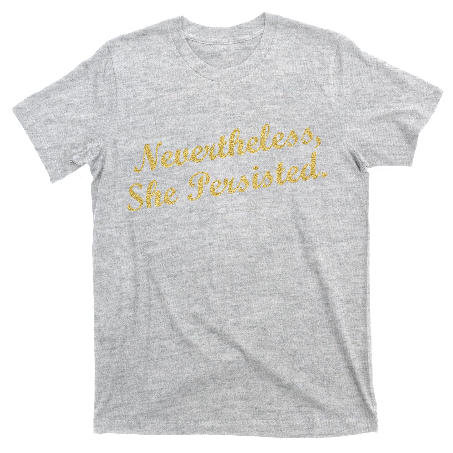 Nevertheless, She Persisted. Script Gold Glitter Print T-Shirt