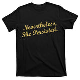 Nevertheless, She Persisted. Script Gold Glitter Print T-Shirt