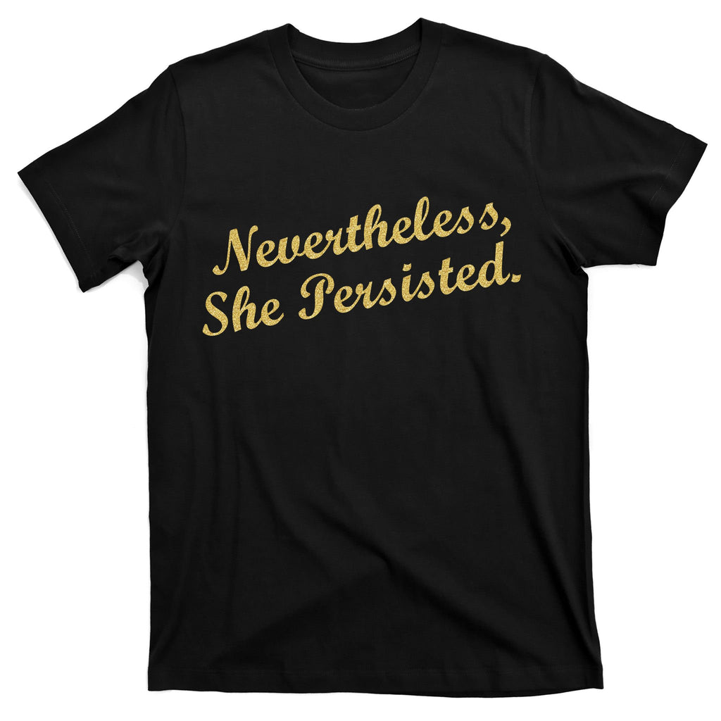 Nevertheless, She Persisted. Script Gold Glitter Print T-Shirt