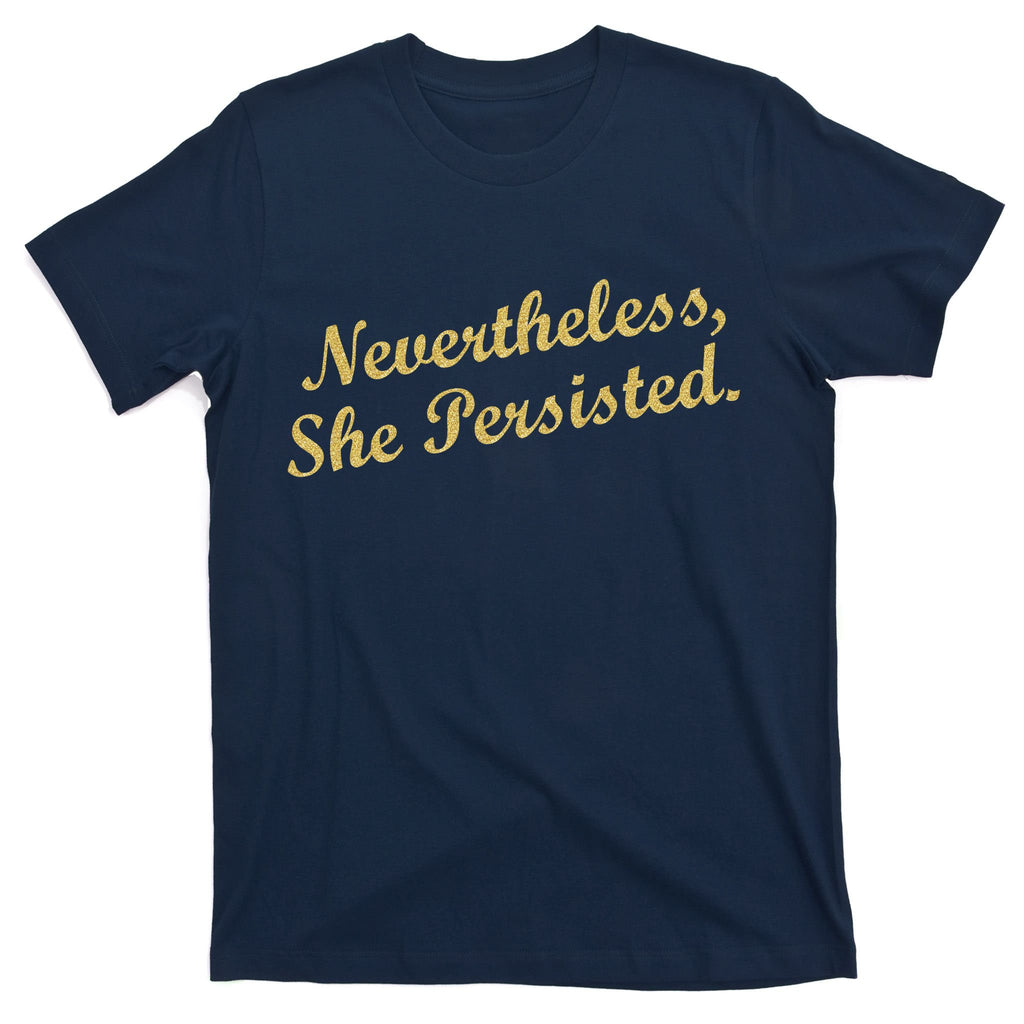 Nevertheless, She Persisted. Script Gold Glitter Print T-Shirt