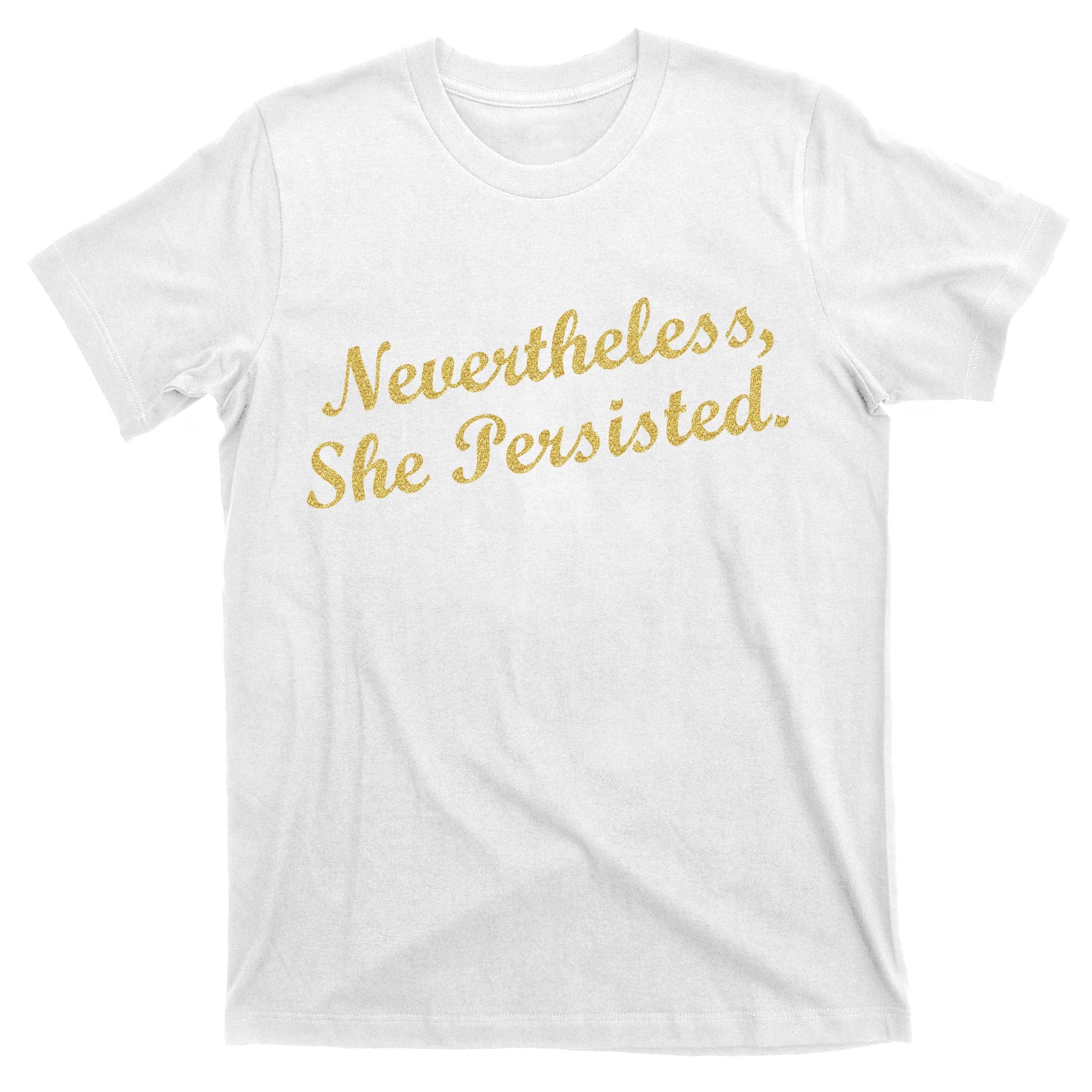Nevertheless, She Persisted. Script Gold Glitter Print T-Shirt
