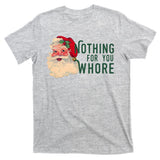 Nothing For You Whore Funny Santa Christmas T-Shirt
