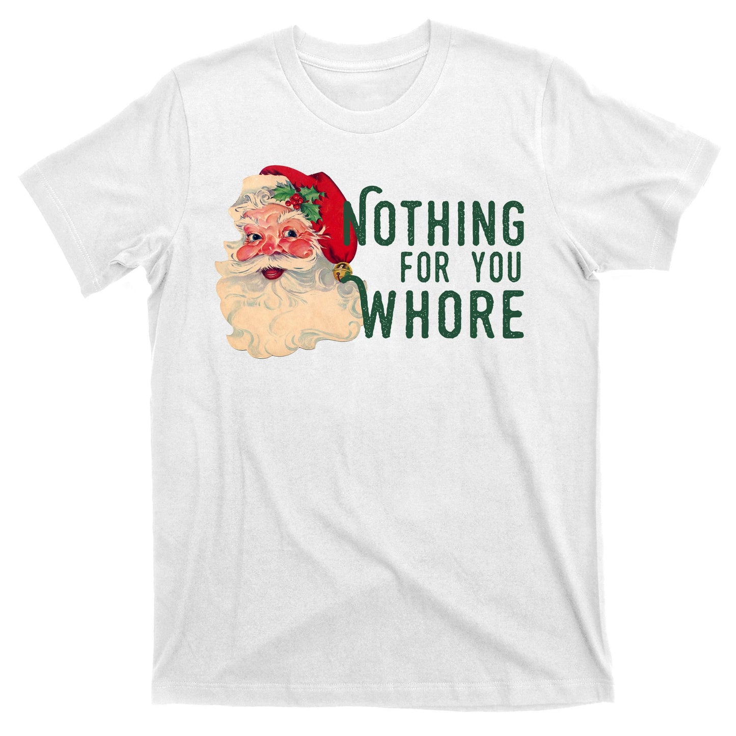Nothing For You Whore Funny Santa Christmas T-Shirt