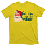 Nothing For You Whore Funny Santa Christmas T-Shirt